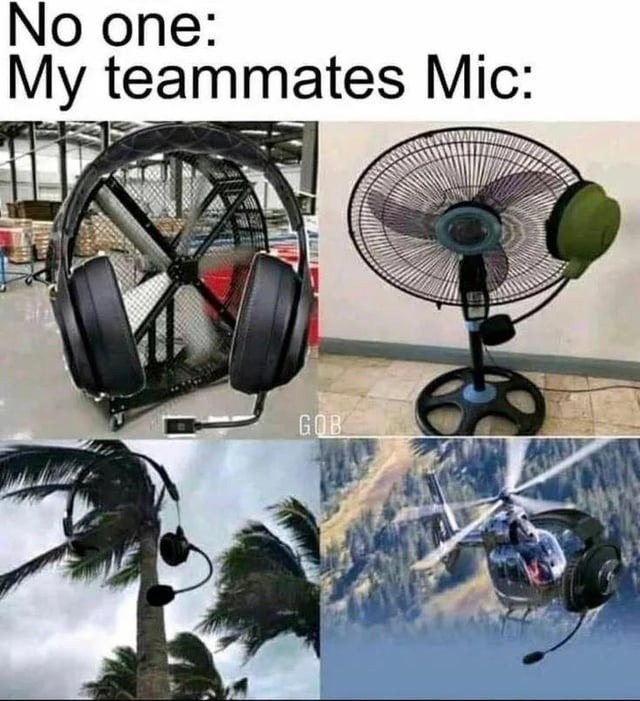 No one: My teammates Mic: