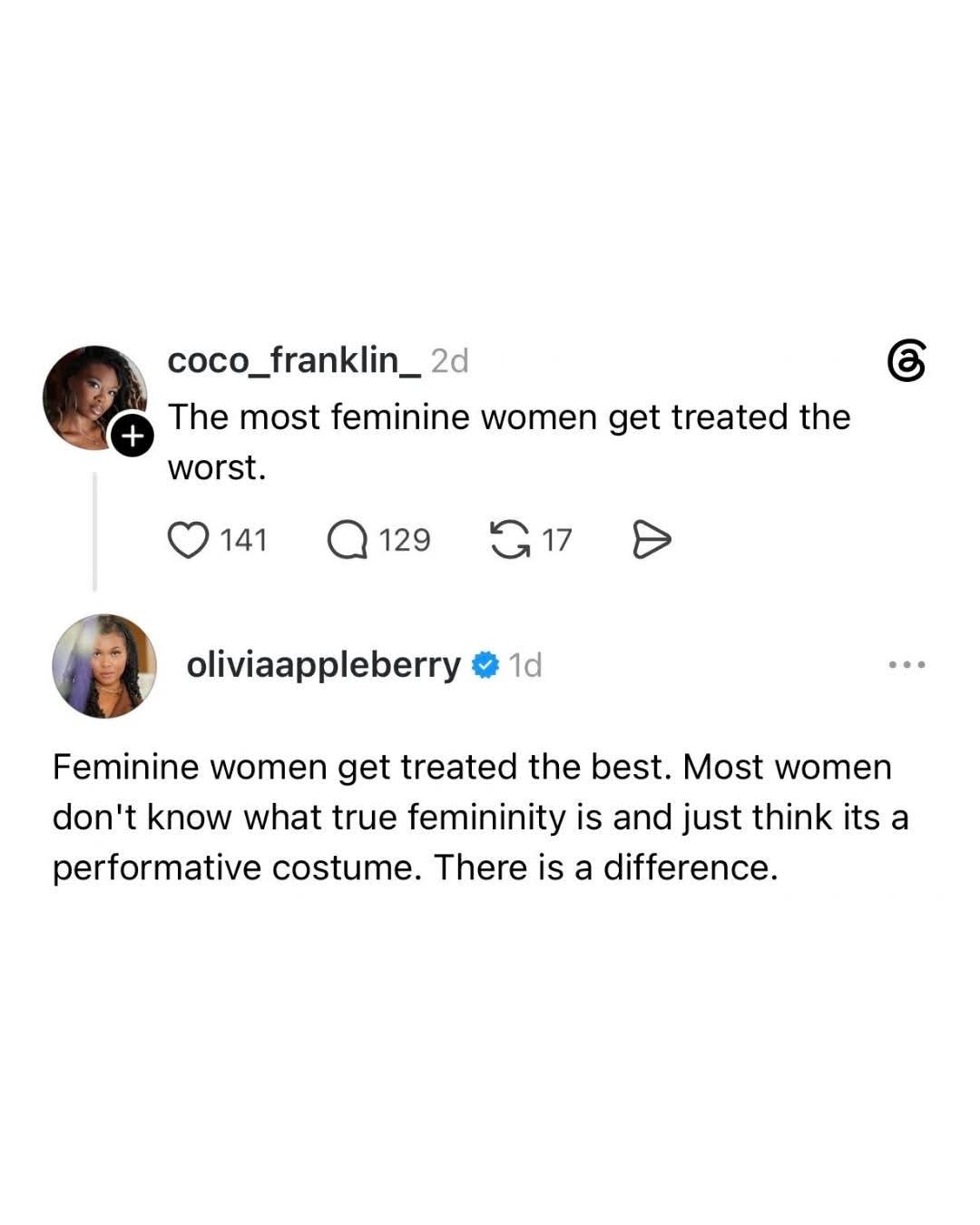 The most feminine women get treated the worst. Feminine women get treated the best. Most women don't know what true femininity is and just think its a performative costume. There is a difference.