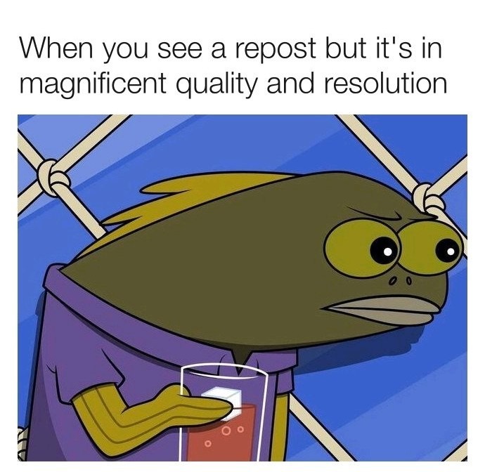 When you see a repost but it's in magnificent quality and resolution