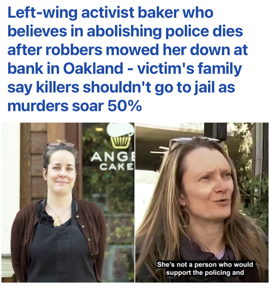Left-wing activist baker who believes in abolishing police dies after robbers mowed her down at bank in Oakland - victim's family say killers shouldn't go to jail as murders soar 50%. ANGEL CAKE. She's not a person who would support the policing and