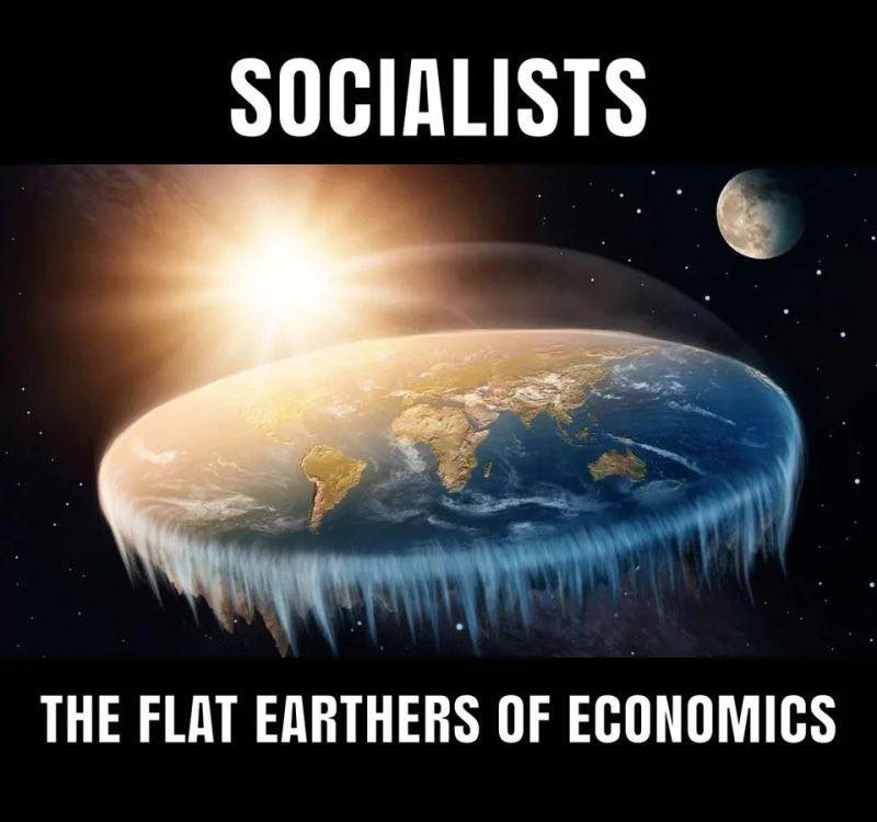 SOCIALISTS THE FLAT EARTHERS OF ECONOMICS