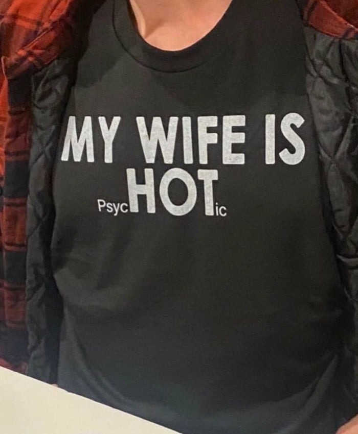 MY WIFE IS PSYCHOTIC