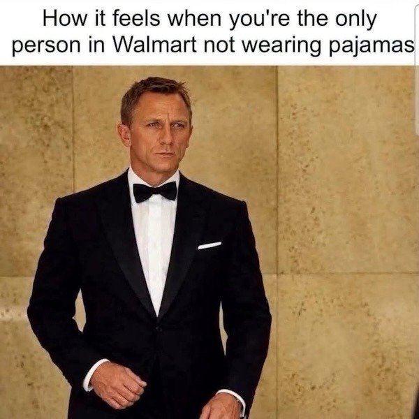 How it feels when you're the only person in Walmart not wearing pajamas