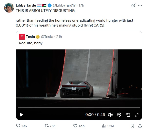 THIS IS ABSOLUTELY DISGUSTING rather than feeding the homeless or eradicating world hunger with just 0.001% of his wealth he's making stupid flying CARS! Real life, baby