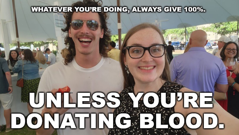 WHATEVER YOU'RE DOING, ALWAYS GIVE 100%. UNLESS YOU'RE DONATING BLOOD.