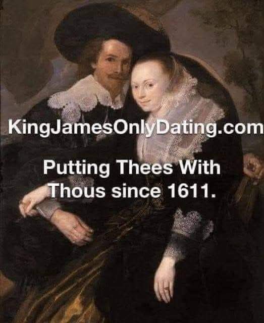 KingJamesOnlyDating.com Putting Thees With Thous since 1611.
