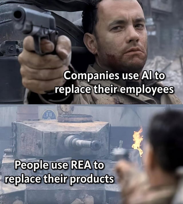 Companies use AI to replace their employees. People use REA to replace their products.