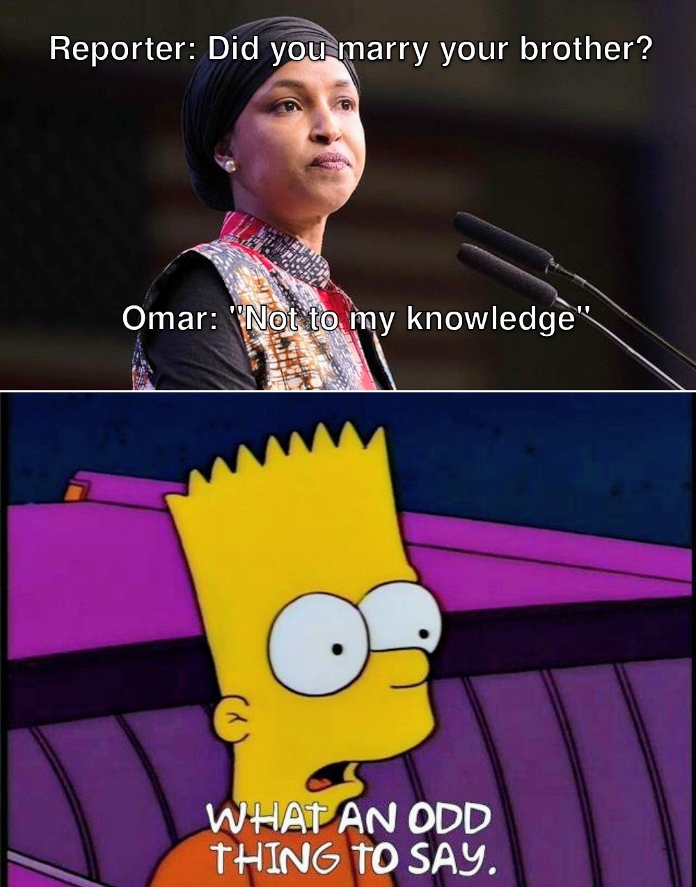 Reporter: Did you marry your brother? Omar: 