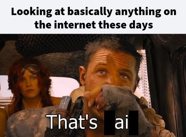 Looking at basically anything on the internet these days That's AI